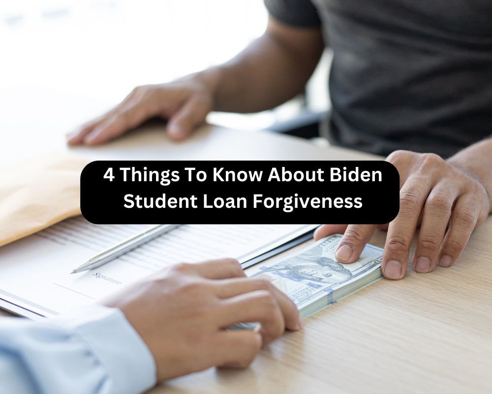 4 Things To Know About Biden Student Loan Forgiveness 