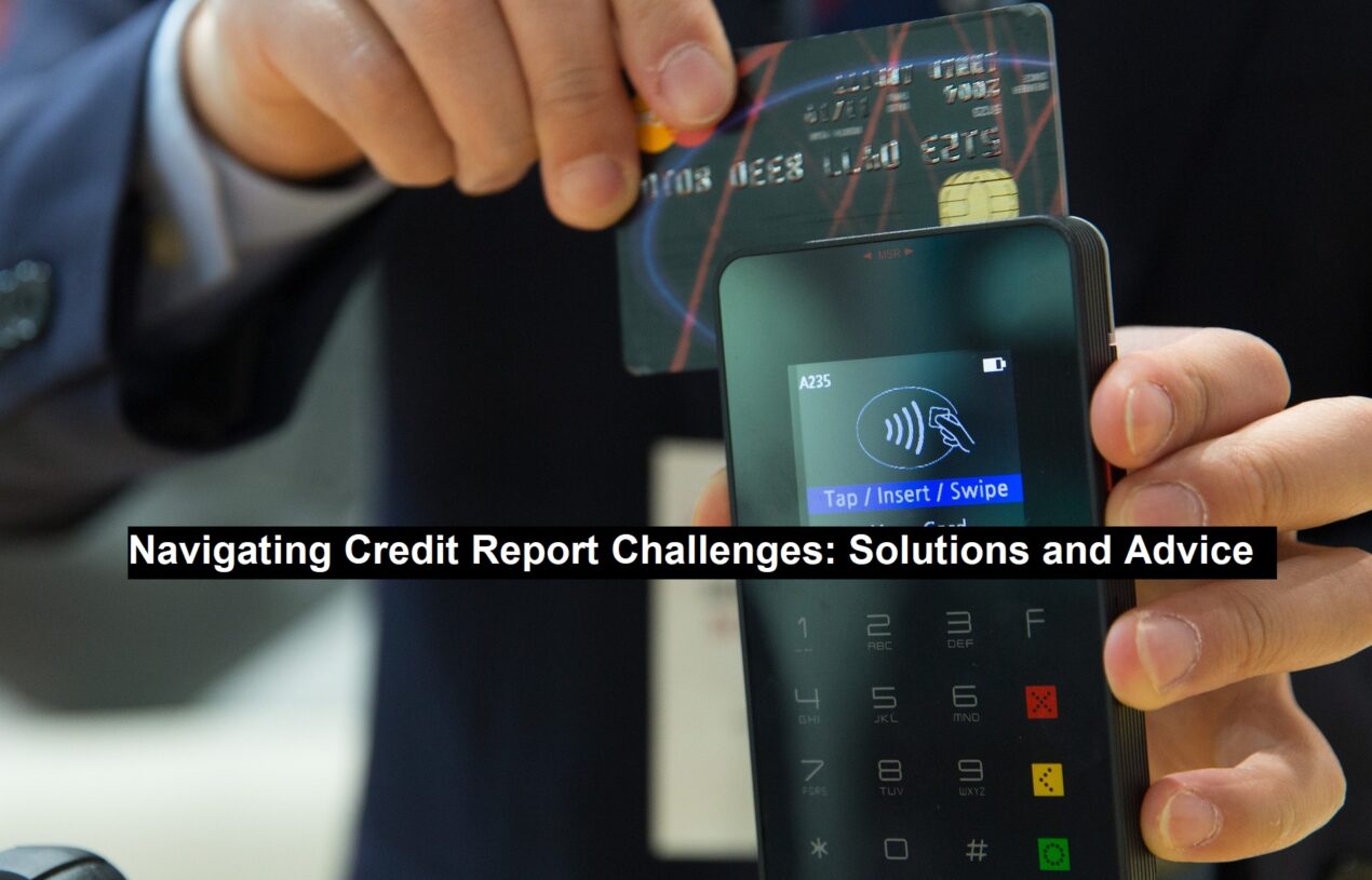 Navigating Credit Report Challenges: Solutions and Advice