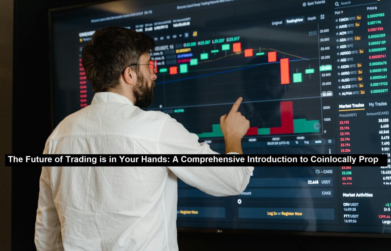 The Future of Trading is in your Hands: A Comprehensive Introduction to Coinlocally Prop