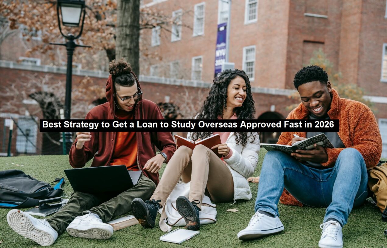 Best Strategy to Get a Loan to Study Overseas Approved Fast in 2026